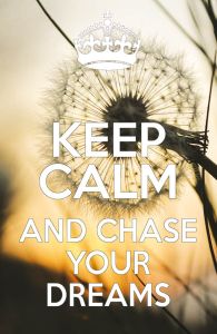 Keep Calm and chase your dreams