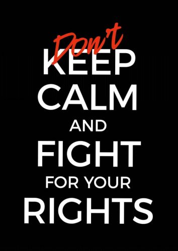 Don't Keep Calm and Fight For Your Rights