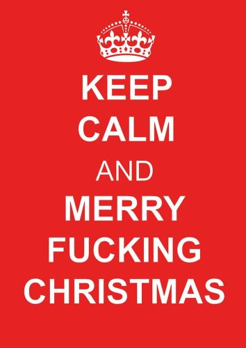 Keep Calm and Merry Fucking Christmas