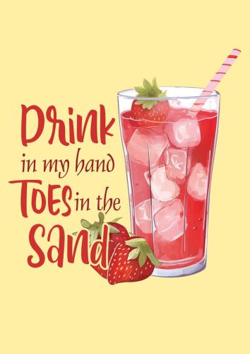 Drink in my hand, toes in the sand